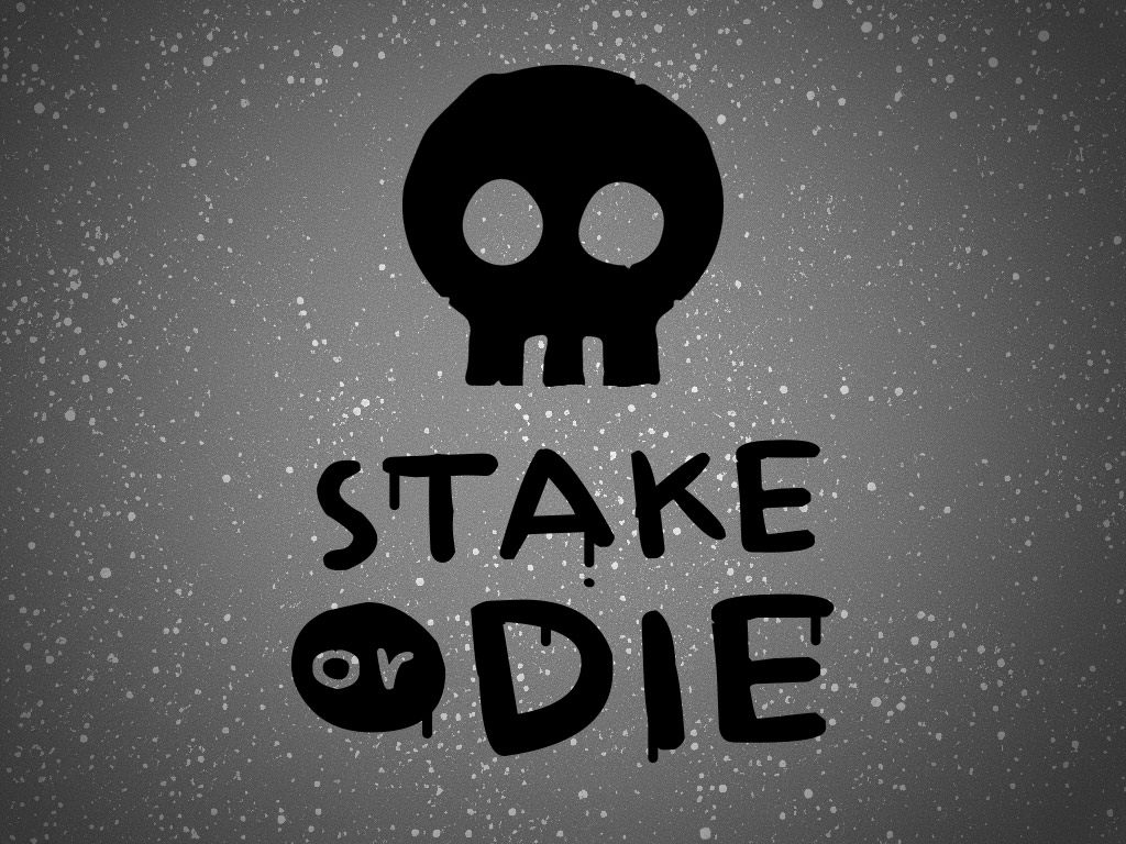 Stake or die!